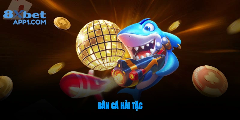 Bắn cá Hải Tặc - Cuộc phiêu lưu săn kho báu đầy hấp dẫn 2025