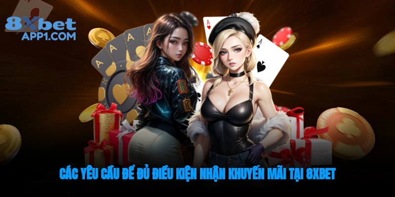 Các yêu cầu nhận khuyến mãi tại 8xbet