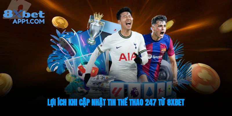 Cập nhật tin tức thể thao 24/7 từ 8Xbet có rất nhiều lợi ích
