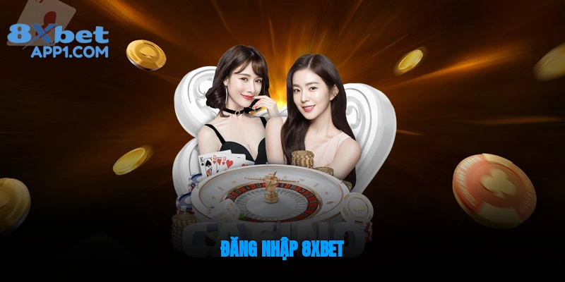 Đăng Nhập 8xbet - Các Bước Đơn Giản Để Vào Tài Khoản