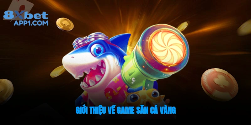 Giới thiệu đôi nét về game săn cá vàng