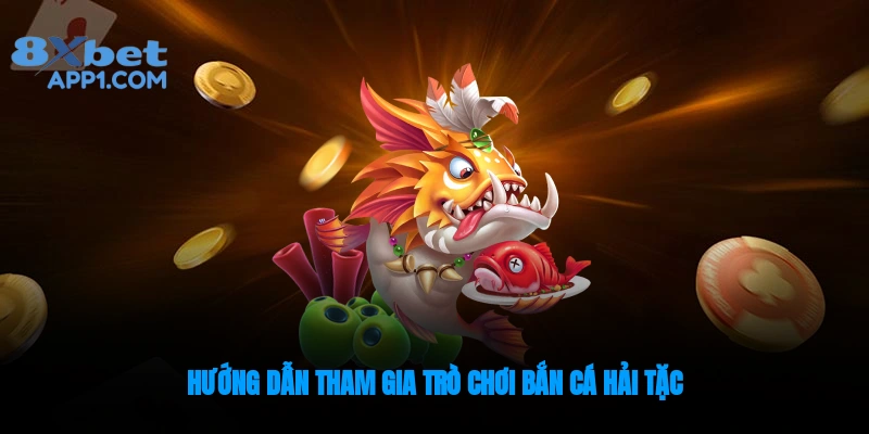 Hướng dẫn các bước tham gia trò chơi bắn Cá Hải Tặc