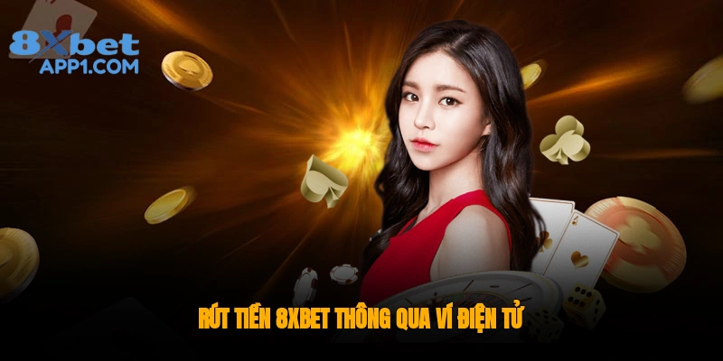 Hướng dẫn rút tiền 8xbet thông qua ví điện tử nhanh chóng