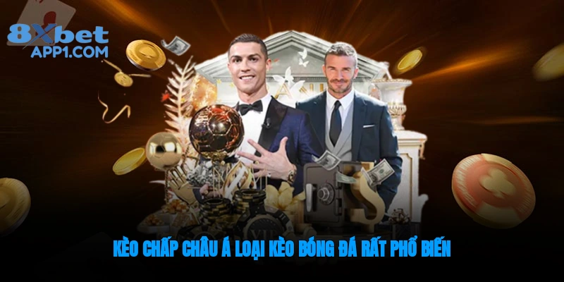 Kèo châu Á loại kèo bóng đá rất phổ biến hiện nay