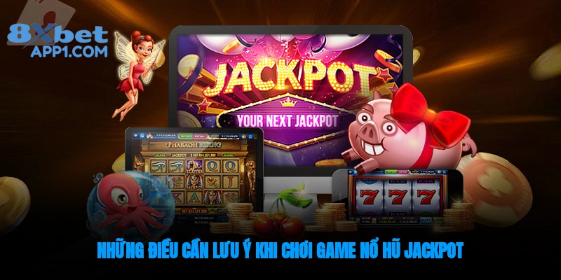 Lưu ý người chơi cần biết khi chơi nổ hũ jackpot