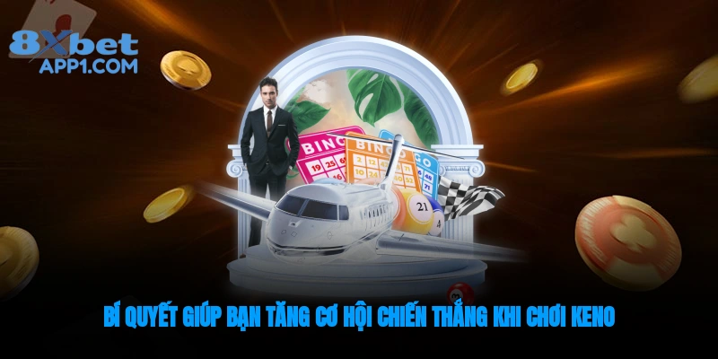 Mẹo giúp bạn tăng cơ hội chiến thắng khi chơi Keno