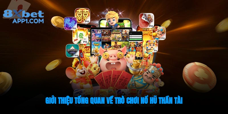 Tổng quan về game nổ hũ thần tài