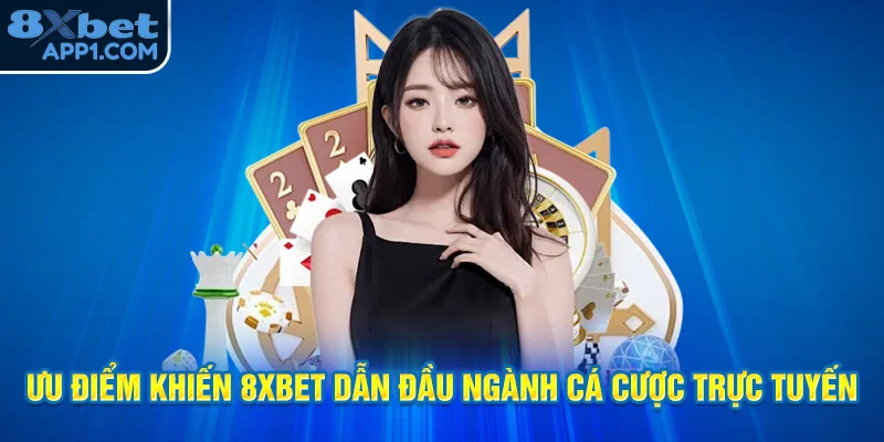 Lý do khiến 8xbet luôn đứng đầu ngành cá cược